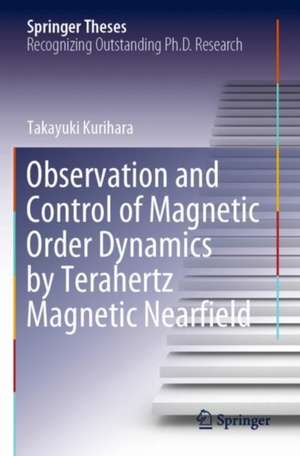 Observation and Control of Magnetic Order Dynamics by Terahertz Magnetic Nearfield de Takayuki Kurihara