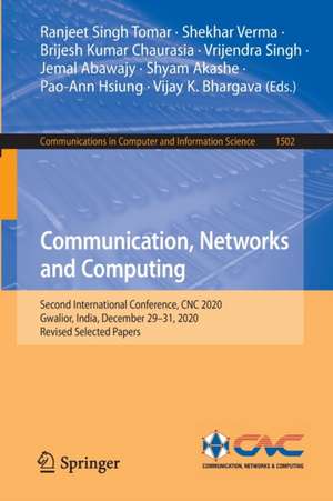 Communication, Networks and Computing: Second International Conference, CNC 2020, Gwalior, India, December 29–31, 2020, Revised Selected Papers de Ranjeet Singh Tomar