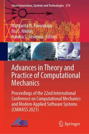 Advances in Theory and Practice of Computational Mechanics: Proceedings of the 22nd International Conference on Computational Mechanics and Modern Applied Software Systems (CMMASS 2021) de Margarita N. Favorskaya