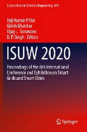 ISUW 2020: Proceedings of the 6th International Conference and Exhibition on Smart Grids and Smart Cities de Reji Kumar Pillai