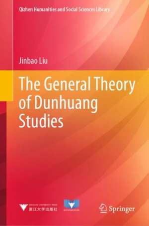 The General Theory of Dunhuang Studies de Jinbao Liu