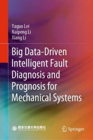 Big Data-Driven Intelligent Fault Diagnosis and Prognosis for Mechanical Systems de Yaguo Lei