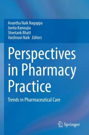 Perspectives in Pharmacy Practice: Trends in Pharmaceutical Care de Anantha Naik Nagappa