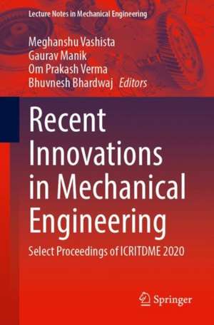 Recent Innovations in Mechanical Engineering: Select Proceedings of ICRITDME 2020 de Meghanshu Vashista