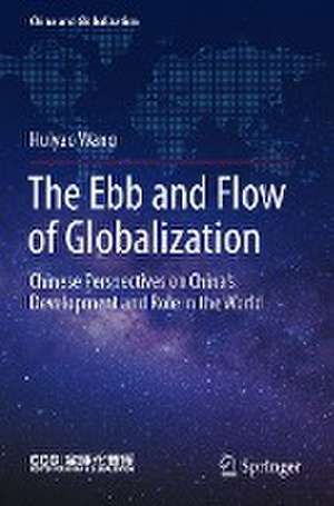 The Ebb and Flow of Globalization: Chinese Perspectives on China’s Development and Role in the World de Huiyao Wang