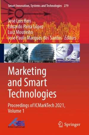 Marketing and Smart Technologies: Proceedings of ICMarkTech 2021, Volume 1 de José Luís Reis