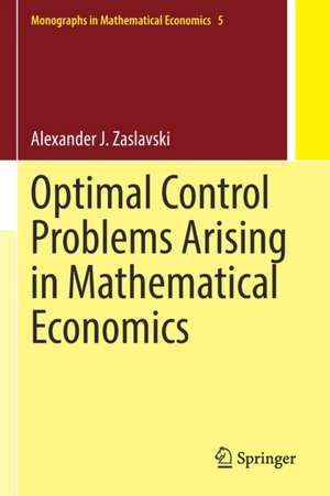 Optimal Control Problems Arising in Mathematical Economics de Alexander J. Zaslavski