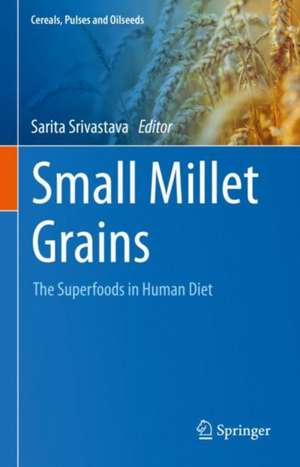 Small Millet Grains: The Superfoods in Human Diet de Sarita Srivastava