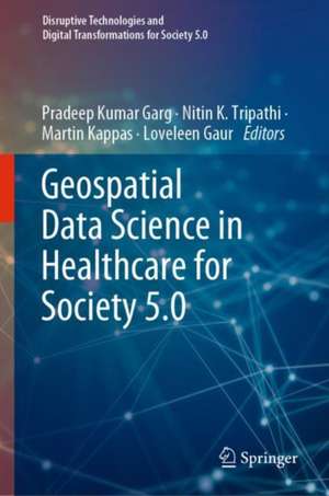 Geospatial Data Science in Healthcare for Society 5.0 de Pradeep Kumar Garg