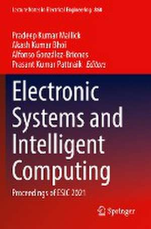 Electronic Systems and Intelligent Computing: Proceedings of ESIC 2021 de Pradeep Kumar Mallick