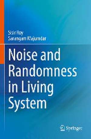 Noise and Randomness in Living System de Sisir Roy