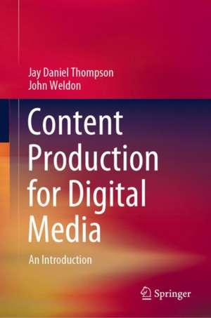 Content Production for Digital Media: An Introduction de Jay Daniel Thompson