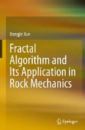 Fractal Algorithm and Its Application in Rock Mechanics de Dongjie Xue