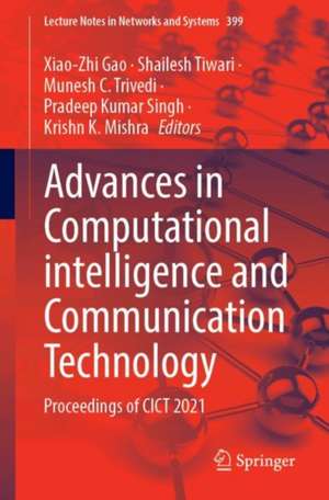 Advances in Computational Intelligence and Communication Technology: Proceedings of CICT 2021 de Xiao-Zhi Gao