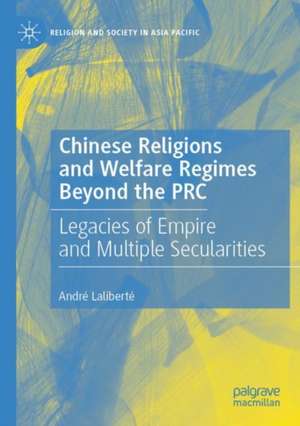 Chinese Religions and Welfare Regimes Beyond the PRC: Legacies of Empire and Multiple Secularities de André Laliberté