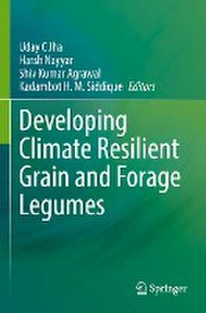 Developing Climate Resilient Grain and Forage Legumes de Uday C Jha