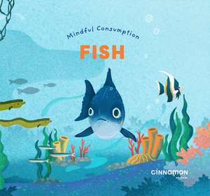 Mindful Consumption: Fish de Cinnamon Art Publishing
