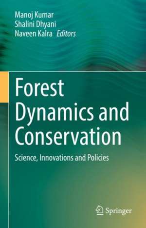 Forest Dynamics and Conservation: Science, Innovations and Policies de Manoj Kumar