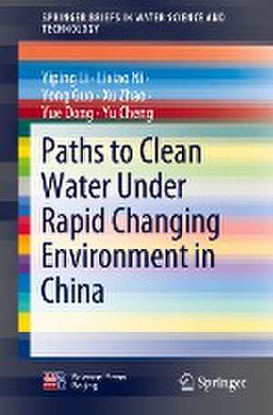 Paths to Clean Water Under Rapid Changing Environment in China de Yiping Li