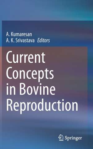 Current Concepts in Bovine Reproduction de A. Kumaresan