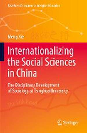 Internationalizing the Social Sciences in China: The Disciplinary Development of Sociology at Tsinghua University de Meng Xie