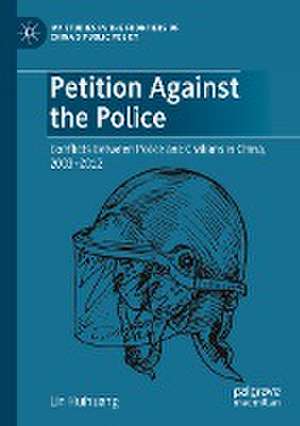 Petition Against the Police: Conflicts Between Police and Civilians in China, 2003–2012 de Lin Huihuang