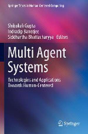 Multi Agent Systems: Technologies and Applications towards Human-Centered de Shibakali Gupta