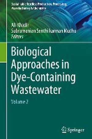 Biological Approaches in Dye-Containing Wastewater: Volume 2 de Ali Khadir