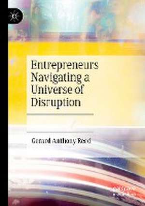 Entrepreneurs Navigating a Universe of Disruption de Gerard Anthony Reed