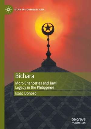 Bichara: Moro Chanceries and Jawi Legacy in the Philippines de Isaac Donoso