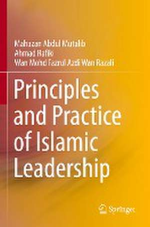 Principles and Practice of Islamic Leadership de Mahazan Abdul Mutalib