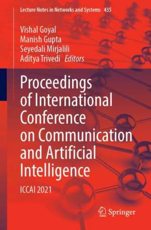 Proceedings of International Conference on Communication and Artificial Intelligence: ICCAI 2021 de Vishal Goyal