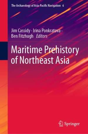 Maritime Prehistory of Northeast Asia: With a Foreword by Dr. William W. Fitzhugh de Jim Cassidy