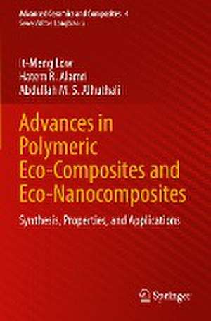 Advances in Polymeric Eco-Composites and Eco-Nanocomposites: Synthesis, Properties, and Applications de It-Meng Low