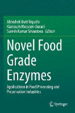 Novel Food Grade Enzymes: Applications in Food Processing and Preservation Industries de Abhishek Dutt Tripathi