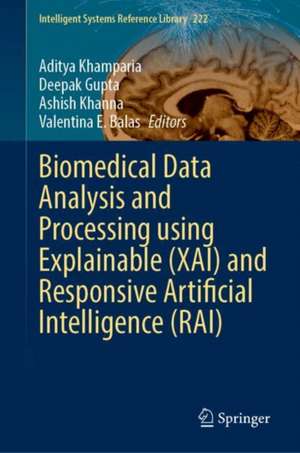 Biomedical Data Analysis and Processing Using Explainable (XAI) and Responsive Artificial Intelligence (RAI) de Aditya Khamparia