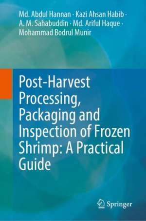 Post-Harvest Processing, Packaging and Inspection of Frozen Shrimp: A Practical Guide de Md. Abdul Hannan