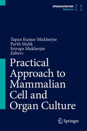 Practical Approach to Mammalian Cell and Organ Culture de Tapan Kumar Mukherjee