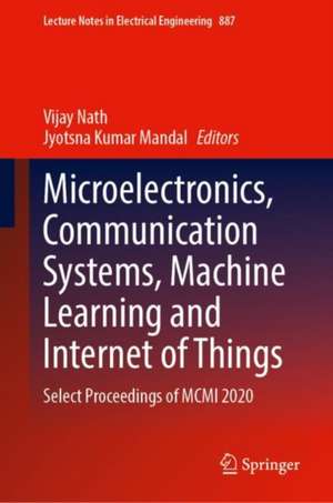 Microelectronics, Communication Systems, Machine Learning and Internet of Things: Select Proceedings of MCMI 2020 de Vijay Nath