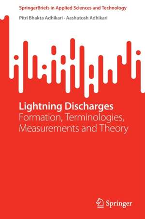 Lightning Discharges: Formation, Terminologies, Measurements and Theory de Pitri Bhakta Adhikari