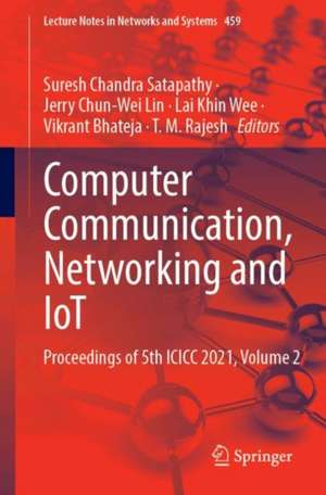 Computer Communication, Networking and IoT: Proceedings of 5th ICICC 2021, Volume 2 de Suresh Chandra Satapathy