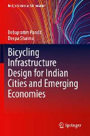 Bicycling Infrastructure Design for Indian Cities and Emerging Economies de Debapratim Pandit