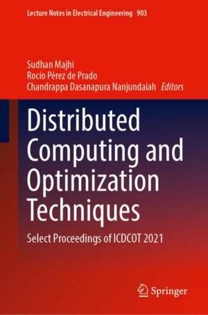 Distributed Computing and Optimization Techniques: Select Proceedings of ICDCOT 2021 de Sudhan Majhi