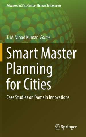 Smart Master Planning for Cities: Case Studies on Domain Innovations de T. M. Vinod Kumar