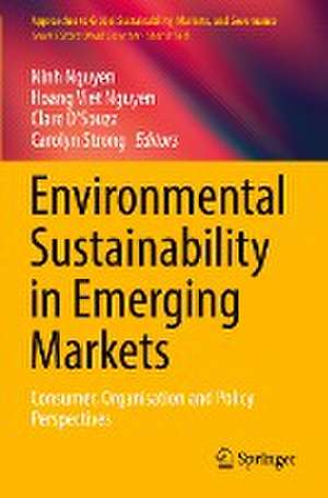 Environmental Sustainability in Emerging Markets: Consumer, Organisation and Policy Perspectives de Ninh Nguyen