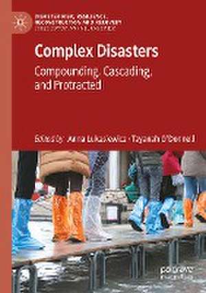 Complex Disasters: Compounding, Cascading, and Protracted de Anna Lukasiewicz