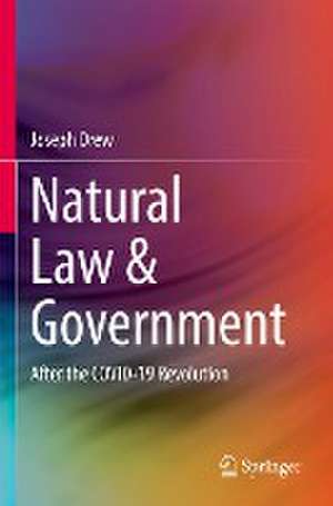 Natural Law & Government: After the COVID-19 Revolution de Joseph Drew