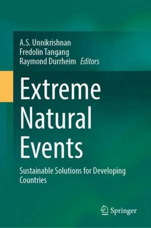 Extreme Natural Events: Sustainable Solutions for Developing Countries de A.S. Unnikrishnan