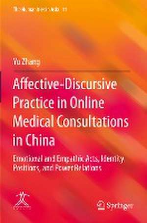 Affective-Discursive Practice in Online Medical Consultations in China: Emotional and Empathic Acts, Identity Positions, and Power Relations de Yu Zhang