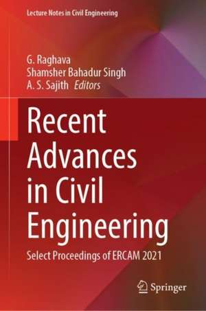 Recent Advances in Civil Engineering: Select Proceedings of ERCAM 2021 de G. Raghava